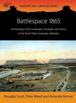 Paperback Battlespace 1865: Archaeology of the Landscapes, Strategies, and Tactics of the North Platte Campaign, Nebraska Book