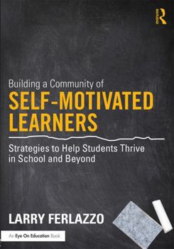 Paperback Building a Community of Self-Motivated Learners: Strategies to Help Students Thrive in School and Beyond Book