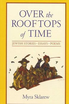 Hardcover Over the Rooftops of Time: Jewish Stories, Essays, Poems Book