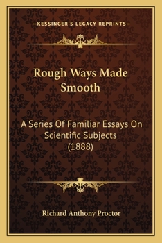 Paperback Rough Ways Made Smooth: A Series Of Familiar Essays On Scientific Subjects (1888) Book