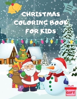 Christmas Coloring Book For Kids: 60 Unique Coloring Designs Fun And Creative for Children, Kids and Toddlers with a Christmas Gift!