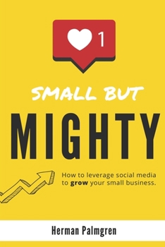 Paperback Small But Mighty: How To Leverage Social Media To Grow Your Small Business Book