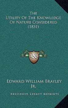 Paperback The Utility Of The Knowledge Of Nature Considered (1831) Book