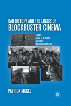 Paperback Bad History and the Logics of Blockbuster Cinema: Titanic, Gangs of New York, Australia, Inglourious Basterds Book