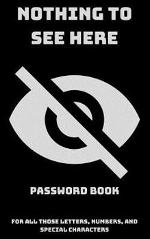 Paperback Nothing To See Here For All Those Letters, Numbers, And Special Characters: Password Book