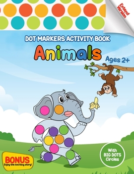 Paperback Dot Markers Activity Book Animals: Easy Guided BIG DOTS Animals Do a dot page a day Dot Coloring Book Dot Markers Activities Art Paint Daubers For Tod Book