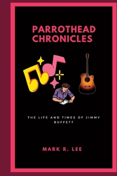 Paperback Parrothead Chronicles: The Life and Times Of Jimmy Buffett Book