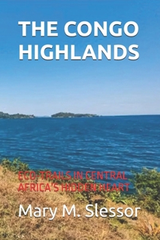 THE CONGO HIGHLANDS: ECO-TRAILS IN CENTRAL AFRICA’S HIDDEN HEART