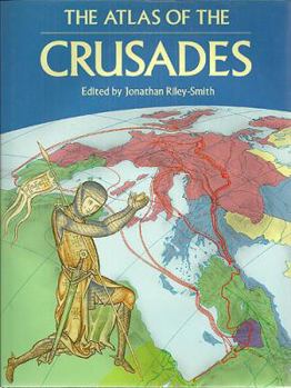 Hardcover The Atlas of the Crusades: The Only Full Mapped Chronicle of the Crusades Book