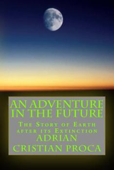 Paperback An Adventure in The Future: The Story of Earth after its Extinction Book