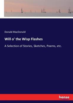 Paperback Will o' the Wisp Flashes: A Selection of Stories, Sketches, Poems, etc. Book