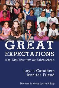 Paperback Great Expectations: What Kids Want From Our Urban Public Schools Book
