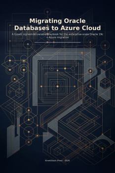 Paperback Migrating Oracle Databases to Azure Cloud: A typed, signed-deliverable playbook for the enterprise-scale Oracle 19c ? Azure migration Book