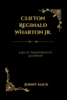 Paperback Clifton Reginald Wharton Jr.: A Life of Transformative Leadership Book