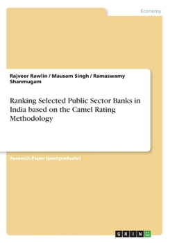 Paperback Ranking Selected Public Sector Banks in India based on the Camel Rating Methodology Book