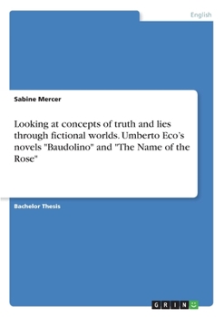 Paperback Looking at concepts of truth and lies through fictional worlds. Umberto Eco's novels "Baudolino" and "The Name of the Rose" Book