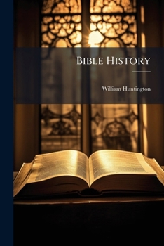 Bible History: For the Use of Children, with Descriptive Explanations by the Author of 'helen's Fault'.