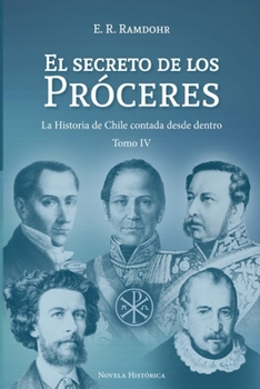 Paperback El Secreto de los Próceres Tomo 4: La Historia de Chile contada desde dentro [Spanish] Book