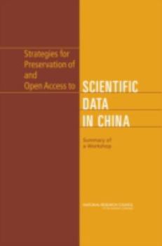 Strategies for Preservation of and Open Access to Scientific Data in China: Summary of a Workshop