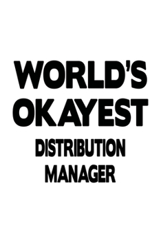Paperback World's Okayest Distribution Manager: Funny Distribution Manager Notebook, Distribution Managing/Organizer Journal Gift, Diary, Doodle Gift or Noteboo Book