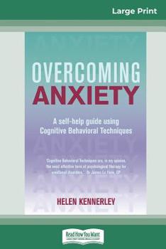 Paperback Overcoming Anxiety: A Self-help Guide Using Cognitive Behavioral Techniques (16pt Large Print Edition) Book