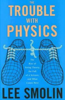 Hardcover The Trouble with Physics: The Rise of String Theory, the Fall of a Science, and What Comes Next Book