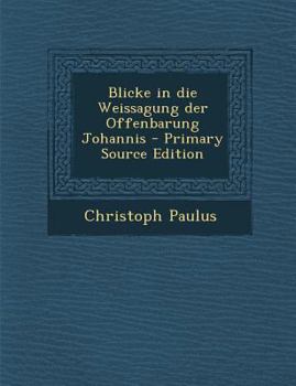 Blicke in die Weissagung der Offenbarung Johannis