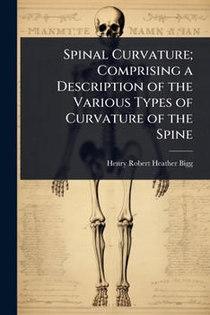 Spinal Curvature; Comprising a Description of the Various Types of Curvature of the Spine