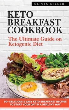 Hardcover Keto Breakfast Cookbook: The Ultimate Guide On The Ketogenic Diet. +50 Delicious And Easy Keto Breakfast Recipes To Start Your Day in A Healthy Book