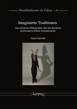 Paperback Imaginierte Traditionen: Eine Diachrone Ethnographie Uber Das Bewahren Performativer Kunste in Kambodscha [German] Book