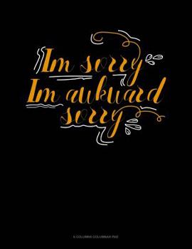 Paperback Im Sorry Im Awkward Sorry: 6 Columns Columnar Pad Book