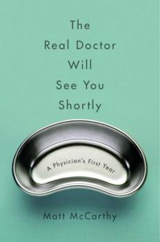 Hardcover The Real Doctor Will See You Shortly: A Physician's First Year Book