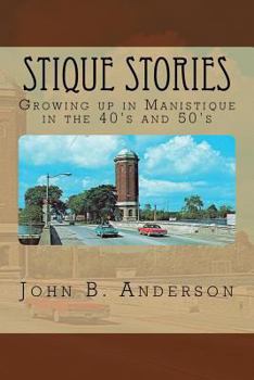 Stique Stories: Growing up in Manistique in the 40's and 50's