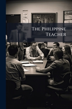 Paperback The Philippine Teacher: A Periodical For Philippine Kprogress Book