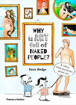 Hardcover Why Is Art Full of Naked People?: And Other Vital Questions about Art Book