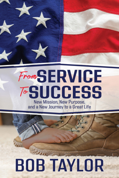 Paperback From Service to Success: New Mission, New Purpose, and a New Journey to a Great Life Book