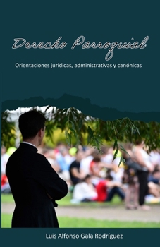 Derecho Parroquial.: Orientaciones jurídicas, administrativas y canónicas. (Spanish Edition)