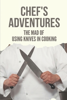 Paperback Chef's Adventures: The Mad Of Using Knives In Cooking: Chef'S Worldwide Cooking Book