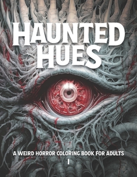 Paperback Haunted Hues 1: A Weird Horror Coloring Book for Adults Book