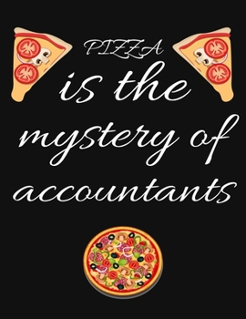 PIZZA is the mystery of accountants: Planner, Journal, Notebook, Composition book for men, women and teen. Travel planner & vacation journal