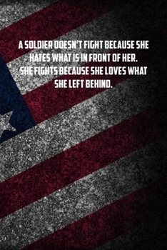 a soldier doesnt fight because she hates what is in front of her. SHe fights because she loves what she left behind.: 6x9 Journal christmas gift for under 10 dollars military spouse journal