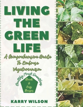 LIVING THE GREEN LIFE: A Comprehensive Guide To Embracing Vegetarianism