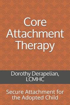 Paperback Core Attachment Therapy: Secure Attachment for the Adopted Child Book