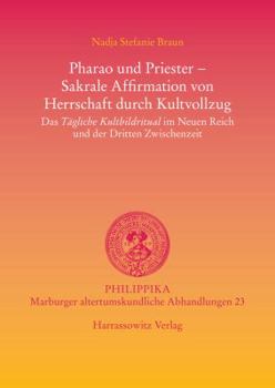 Pharao Und Priester - Sakrale Affirmation Von Herrschaft Durch Kultvollzug: Das Tagliche Kultbildritual Im Neuen Reich Und Der Dritten Zwischenzeit