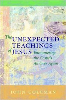Hardcover The Unexpected Teachings of Jesus: Encountering the Gospels All Over Again Book