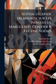 Paperback Alyssa; légende irlandaise sur les paroles de Marguerite Coiffier & Eugène Adenis [French] Book
