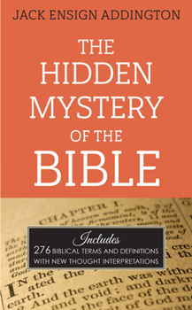Paperback The Hidden Mystery of the Bible: Includes 276 Biblical Terms and Definitions with New Thought Interpretations Book