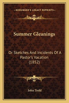 Paperback Summer Gleanings: Or Sketches And Incidents Of A Pastor's Vacation (1852) Book