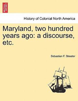 Paperback Maryland, Two Hundred Years Ago: A Discourse, Etc. Book