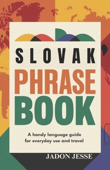 Slovak Phrase Book: A Handy Language Guide for Everyday Use and Travel